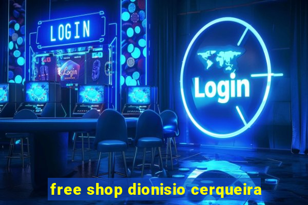 free shop dionisio cerqueira